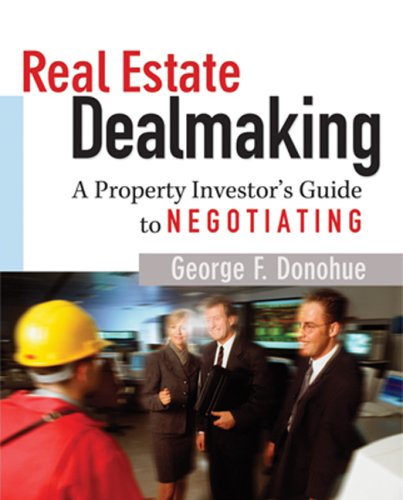 Stock image for Real Estate Dealmaking : A Property Investor's Guide to Negotiating for sale by Better World Books: West