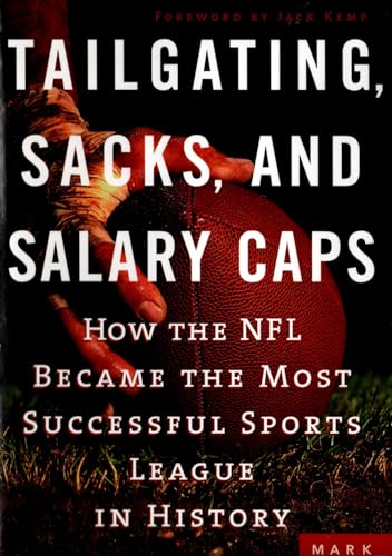 Beispielbild fr Tailgating, Sacks, and Salary Caps : How the NFL Became the Most Successful Sports League in History zum Verkauf von Better World Books
