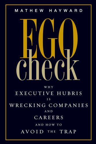 Imagen de archivo de Ego Check : Why Executive Hubris Is Wrecking Companies and Careers and How to Avoid the Trap a la venta por Better World Books