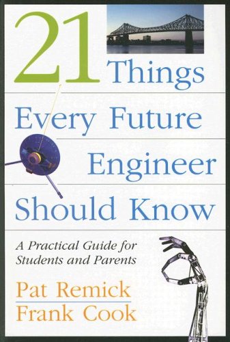 21 Things Every Future Engineer Should Know: A Practical Guide for Students and Parents (9781419535482) by Remick, Pat; Cook, Frank