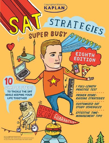 Stock image for Kaplan SAT Strategies for Super Busy Students: 10 Simple Steps to Tackle the SAT While Keeping Your Life Together (Kaplan Test Prep) for sale by Ergodebooks