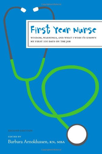 Stock image for First Year Nurse: Wisdom, Warnings, and What I Wish I'd Known My First 100 Days on the Job for sale by Ergodebooks