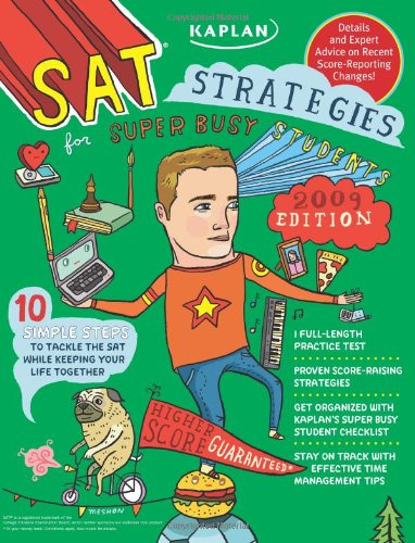 Kaplan SAT Strategies for Super Busy Students 2009 Edition: 10 Simple Steps to Tackle the SAT While Keeping Your Life Together (Kaplan SAT Strategies for the Super Busy Students) (9781419552342) by Kaplan