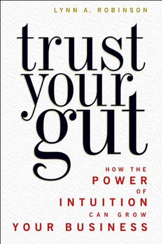 Beispielbild fr Trust Your Gut: How the Power of Intuition Can Grow Your Business zum Verkauf von ThriftBooks-Atlanta