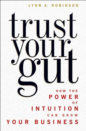 Imagen de archivo de Trust Your Gut : How the Power of Intuition Can Grow Your Business a la venta por Better World Books