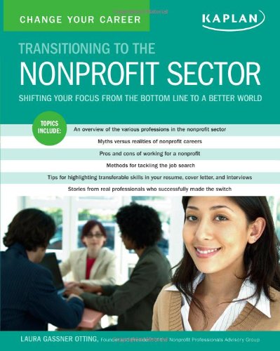 Change Your Career: Transitioning To The Nonprofit Sector Shifting Your Focus from the Bottom Lin...