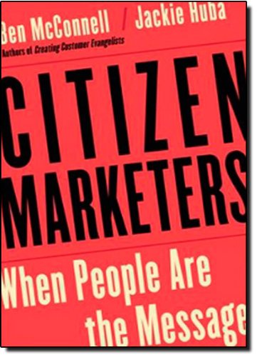 Citizen Marketers: When People Are the Message (9781419596063) by Mcconnell, Ben; Huba, Jackie