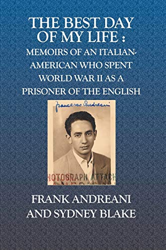 Beispielbild fr The Best Day Of My Life:: Memoirs of an Italian-American who spent World War II as a prisoner of the English [Paperback] Andreani, Frank and Blake, Sydney zum Verkauf von Broad Street Books