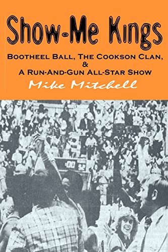 Imagen de archivo de Show-Me Kings: Bootheel Ball, The Cookson Clan, & A Run- And- Gun All-Star Show a la venta por -OnTimeBooks-