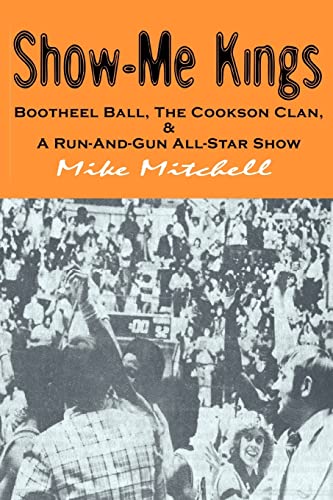 Stock image for Show-Me Kings: Bootheel Ball, The Cookson Clan, & A Run- And- Gun All-Star Show for sale by -OnTimeBooks-