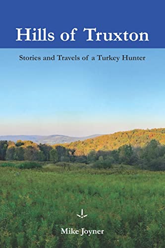 Stock image for Hills of Truxton: Stories Travels of a Turkey Hunter for sale by Ezekial Books, LLC
