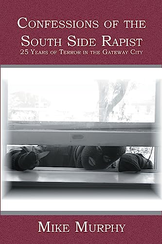 Confessions of the South Side Rapist: 25 Years of Terror in the Gateway City (9781419607936) by Murphy, Mike