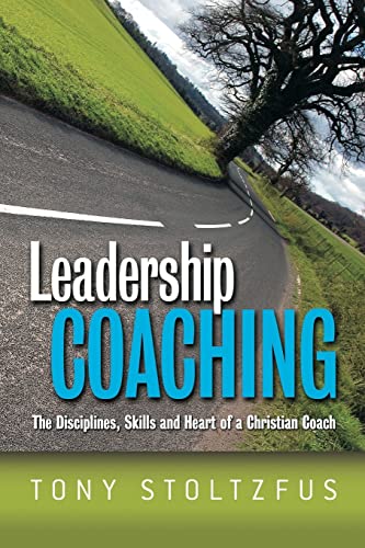 9781419610509: Leadership Coaching: The Disciplines, Skills, and Heart of a Christian Coach