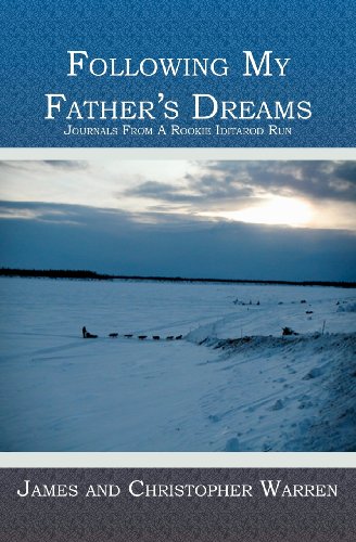 Stock image for Following My Father's Dreams: Journals From A Rookie Iditarod Run for sale by ThriftBooks-Dallas