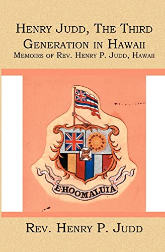 Stock image for Henry Judd, The Third Generation in Hawaii: Memoirs of Rev. Henry P. Judd, Hawaii for sale by Lucky's Textbooks