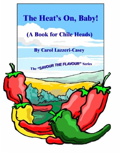 Imagen de archivo de The Heat's On, Baby!: (A Book for Chile Heads) (Savour the Flavour) a la venta por Half Price Books Inc.