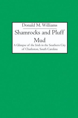 Shamrocks and Pluff Mud: A Glimpse of the Irish in the Southern City of Charleston, South Carolina (9781419613173) by Williams, Donald M.