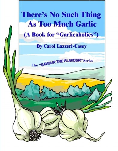Imagen de archivo de There's No Such Thing As Too Much Garlic: (A Book for Garlicaholics) (Savour the Flavour) a la venta por ThriftBooks-Dallas