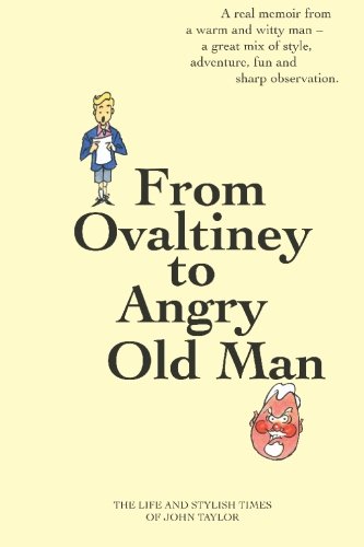 From Ovaltiney to Angry Old Man: The Life And Times of John Taylor - John Taylor