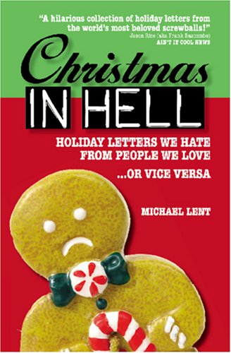 Christmas in Hell: Holiday Letters We Hate From People We Love ... or Vice Versa (9781419618468) by Lent, Michael