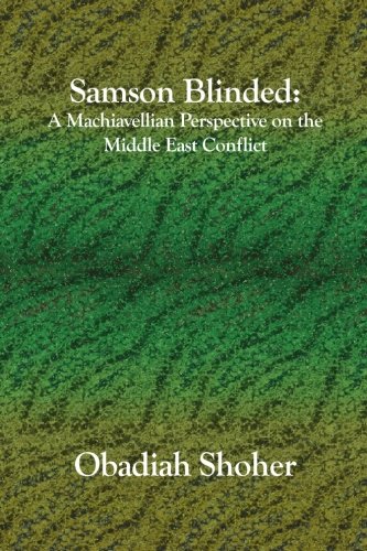 Imagen de archivo de Samson Blinded: A Machiavellian Perspective on the Middle East Conflict a la venta por TotalitarianMedia