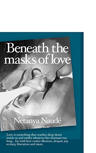 Stock image for Beneath the Masks of Love: Love is something that reaches deep down inside us and rattles whatever lies dormant too long . For with love comes illusions, despair, joy, ecstasy, liberation and more. for sale by Lucky's Textbooks