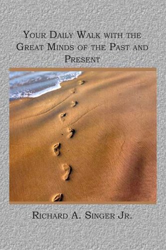 Your Daily Walk With the Great Minds of the Past And Present (9781419625329) by Singer, Richard A., Jr.