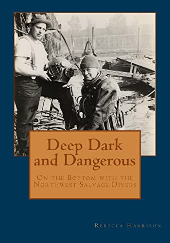 Imagen de archivo de Deep, Dark and Dangerous: On The Bottom With The Northwest Salvage Divers a la venta por 20th Century Lost & Found