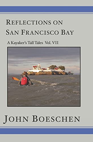 9781419627781: Reflections on San Francisco Bay: A Kayaker's Tall Tales: A Kayaker's Tall Tales Volume 7: A Kayaker's Tall Tales: