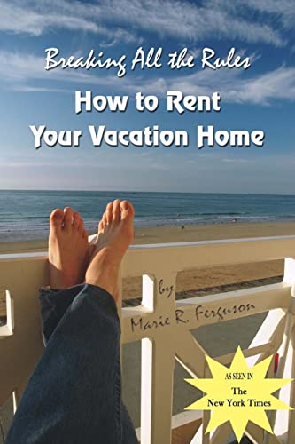 9781419628115: Breaking All the Rules: How to Rent Your Vacation Home [Idioma Ingls]: How to Rent Your Vacation Home: A New, Innovative Rent by Owner Tool for ... Maintaining your Vacation Rental Property.