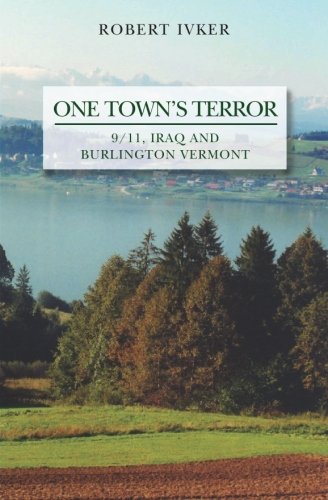 Stock image for One Town*s Terror: 9/11, Iraq And Burlington Vermont for sale by dsmbooks