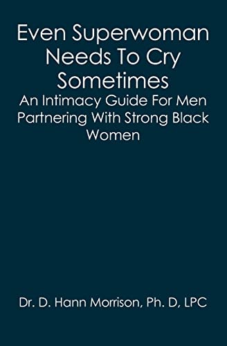 Beispielbild fr Even Superwoman Needs To Cry Sometimes: An Intimacy Guide For Men Partnering With Strong Black Women zum Verkauf von Lucky's Textbooks