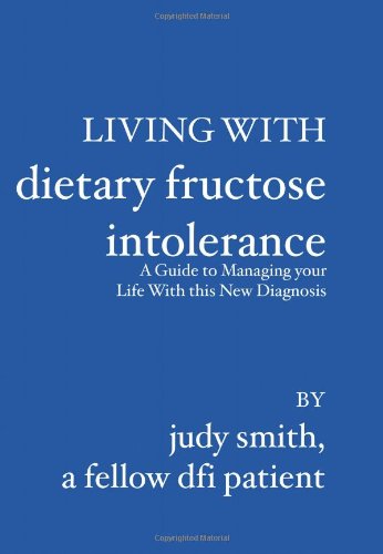 Imagen de archivo de Living With Dietary Fructose Intolerance: A Guide to Managing Your Life With This New Diagnosis a la venta por BooksRun