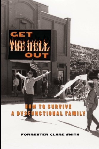 GET THE HELL OUT: HOW TO SURVIVE A DYSFUNCTIONAL FAMILY