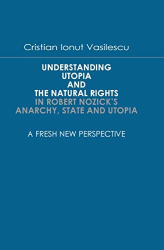Understanding Utopia and the Natural Rights in Robert Nozick's Anarchy, State and Utopia (Paperback or Softback) - Vasilescu, Cristian Ionut