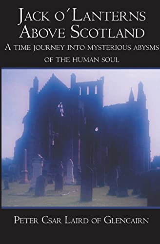 Jack oLanterns Above Scotland: A time journey into mysterious abysms of the human soul (Paperback) - Peter Csar