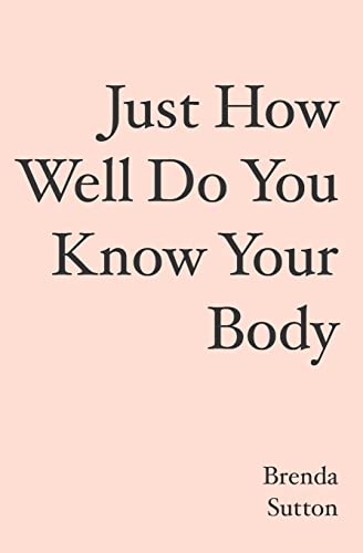 Just How Well Do You Know Your Body - Sutton, Brenda