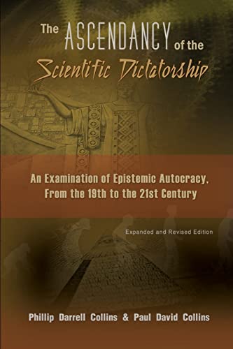 9781419639326: The Ascendancy of the Scientific Dictatorship: An Examination of Epistemic Autocracy, from the 19th to the 21st Century