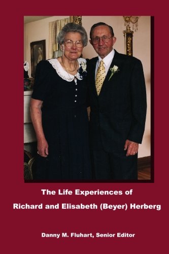 Beispielbild fr The Life Experiences of Richard and Elisabeth (Beyer) Herberg zum Verkauf von Wonder Book