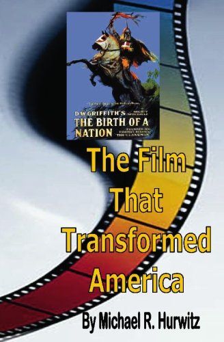Stock image for D. W. Griffith's Film, the Birth of a Nation: The Film That Transformed America for sale by Revaluation Books