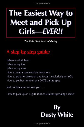 Imagen de archivo de The Easiest Way to Meet and Pick Up Girls-Ever!!: The Little Black Book of Dating a la venta por ThriftBooks-Atlanta