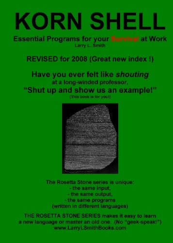 Korn Shell / ksh: Essential Programs for Your Survival at Work: Book 1 in the Rosetta Stone Series for Computer Programmers and Script-Writers (9781419648311) by SMITH, LARRY L.