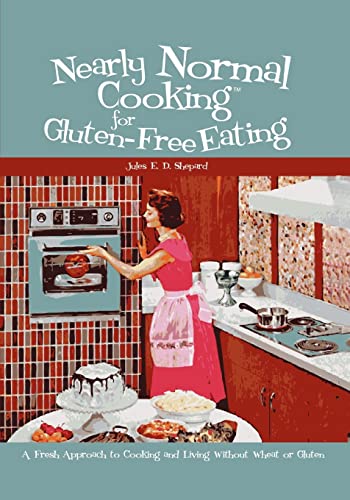 Stock image for Nearly Normal Cooking For Gluten-Free Eating: A Fresh Approach to Cooking and Living Without Wheat or Gluten for sale by Meadowland Media