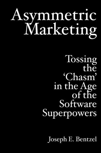 Stock image for Asymmetric Marketing: Tossing the 'Chasm' in the Age of the Software Superpowers for sale by Front Cover Books