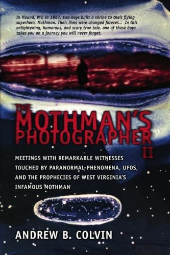 9781419652660: The Mothman's Photographer II: Meetings With Remarkable Witnesses Touched by Paranormal Phenomena, UFOs, and the Prophecies of West Virginia's Infamous Mothman