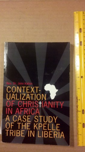 9781419653056: Contextualization of Christianity in Africa: A Case Study of the Kpelle Tribe in Liberia