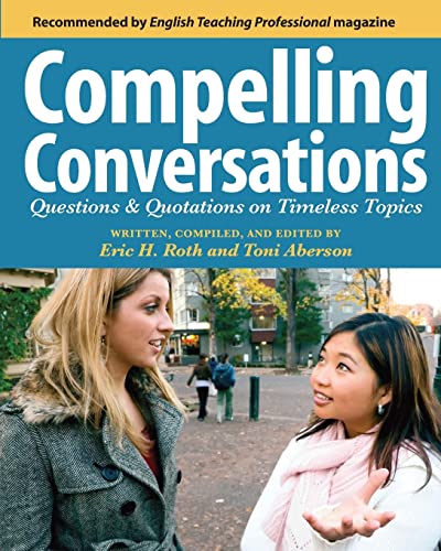 Stock image for Compelling Conversations: Questions and Quotations on Timeless Topics- An Engaging ESL Textbook for Advanced Students for sale by Ergodebooks