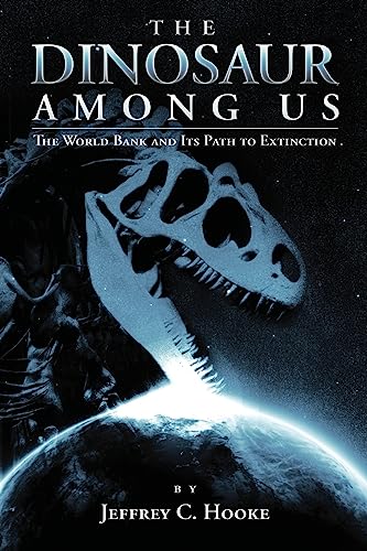9781419659171: The Dinosaur Among Us: The World Bank and Its Path to Extinction