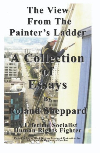 Stock image for The View from the Painter's Ladder, A Collection of Essays by Roland Sheppard: A Lifetime Socialist Human Right's Fighter for sale by Hard To Find Editions