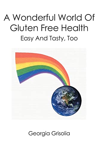 Stock image for A Wonderful World Of Gluten Free Health: Easy And Tasty, Too for sale by Wonder Book